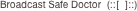 Broadcast Safe Doctor  (::[  ]::)